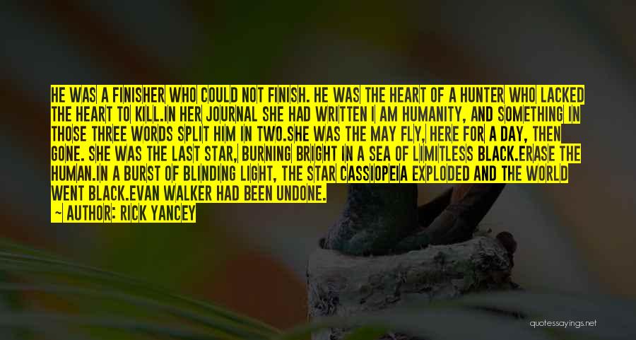 Rick Yancey Quotes: He Was A Finisher Who Could Not Finish. He Was The Heart Of A Hunter Who Lacked The Heart To