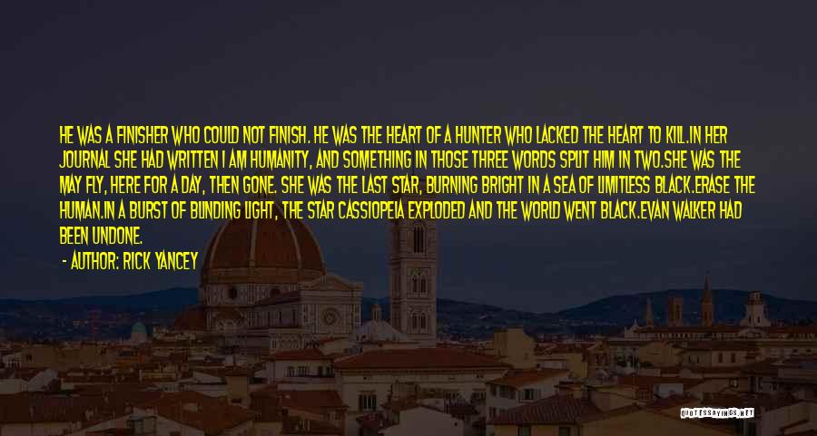 Rick Yancey Quotes: He Was A Finisher Who Could Not Finish. He Was The Heart Of A Hunter Who Lacked The Heart To