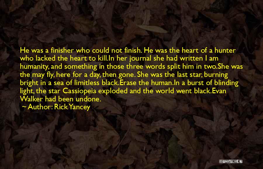 Rick Yancey Quotes: He Was A Finisher Who Could Not Finish. He Was The Heart Of A Hunter Who Lacked The Heart To