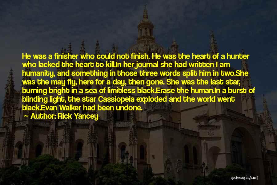 Rick Yancey Quotes: He Was A Finisher Who Could Not Finish. He Was The Heart Of A Hunter Who Lacked The Heart To