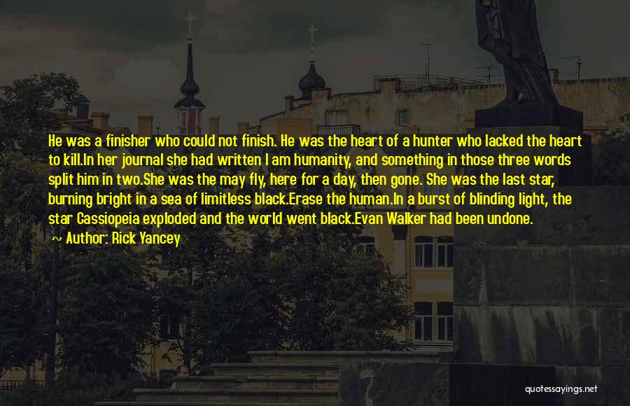 Rick Yancey Quotes: He Was A Finisher Who Could Not Finish. He Was The Heart Of A Hunter Who Lacked The Heart To