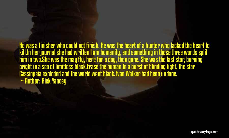 Rick Yancey Quotes: He Was A Finisher Who Could Not Finish. He Was The Heart Of A Hunter Who Lacked The Heart To