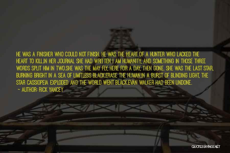 Rick Yancey Quotes: He Was A Finisher Who Could Not Finish. He Was The Heart Of A Hunter Who Lacked The Heart To