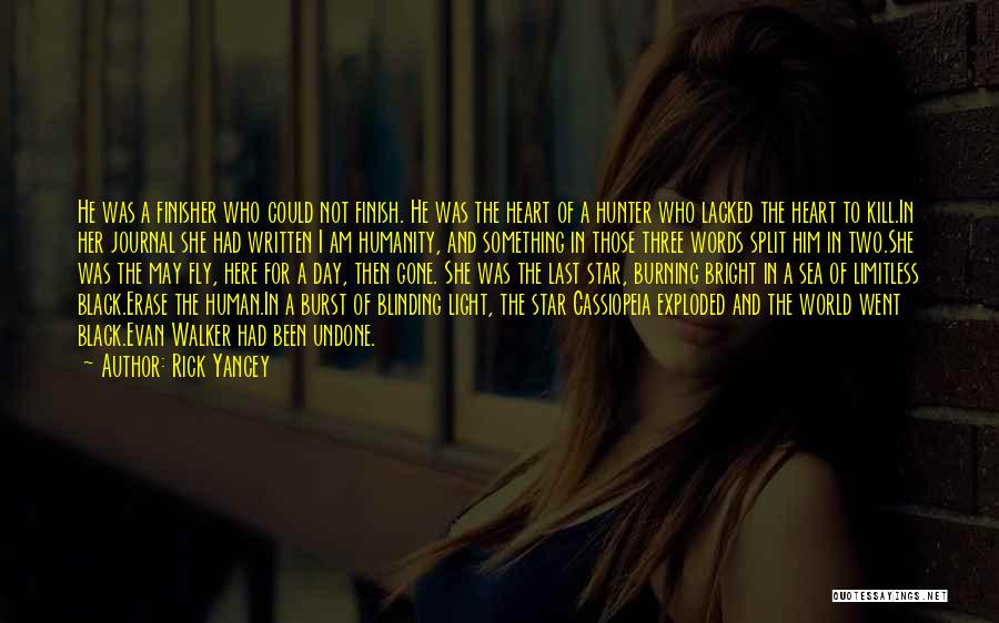 Rick Yancey Quotes: He Was A Finisher Who Could Not Finish. He Was The Heart Of A Hunter Who Lacked The Heart To