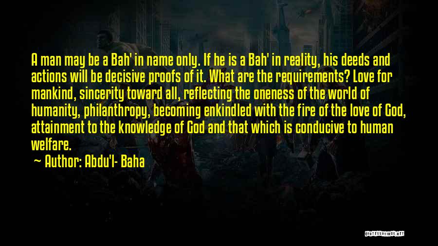 Abdu'l- Baha Quotes: A Man May Be A Bah' In Name Only. If He Is A Bah' In Reality, His Deeds And Actions