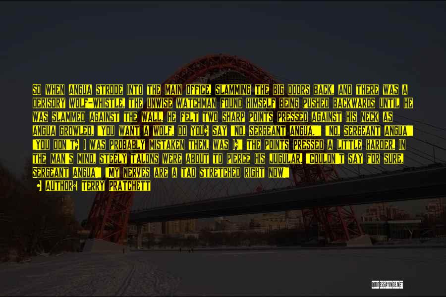 Terry Pratchett Quotes: So When Angua Strode Into The Main Office, Slamming The Big Doors Back, And There Was A Derisory Wolf-whistle, The