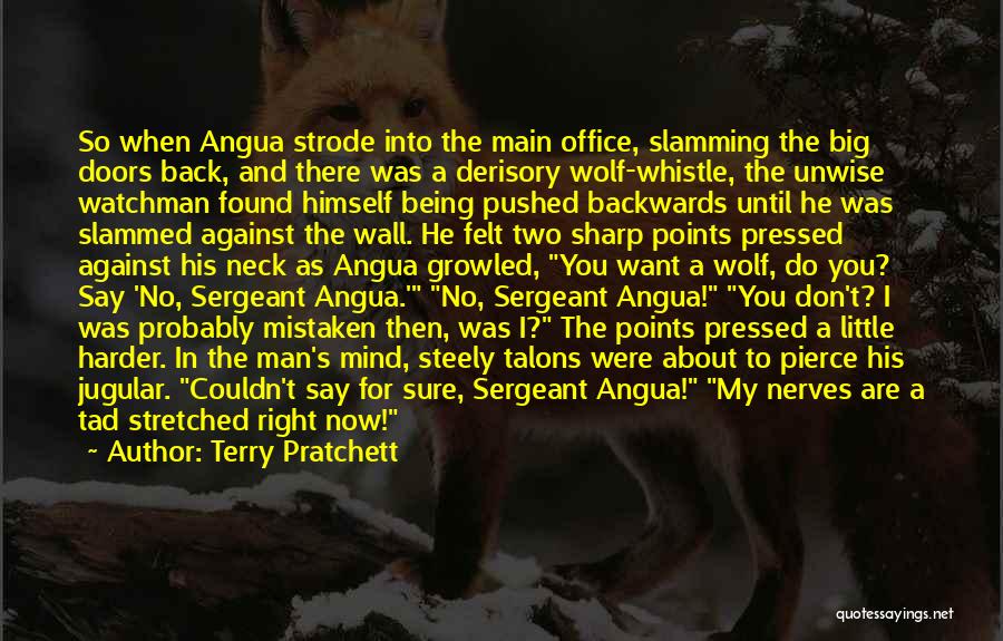 Terry Pratchett Quotes: So When Angua Strode Into The Main Office, Slamming The Big Doors Back, And There Was A Derisory Wolf-whistle, The
