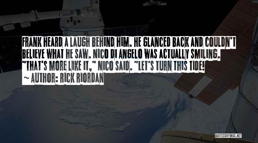 Rick Riordan Quotes: Frank Heard A Laugh Behind Him. He Glanced Back And Couldn't Believe What He Saw. Nico Di Angelo Was Actually