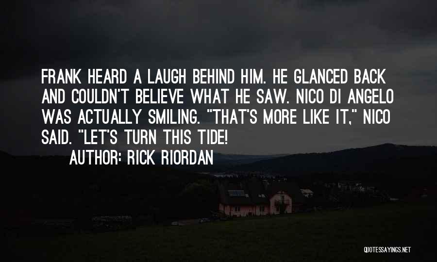 Rick Riordan Quotes: Frank Heard A Laugh Behind Him. He Glanced Back And Couldn't Believe What He Saw. Nico Di Angelo Was Actually