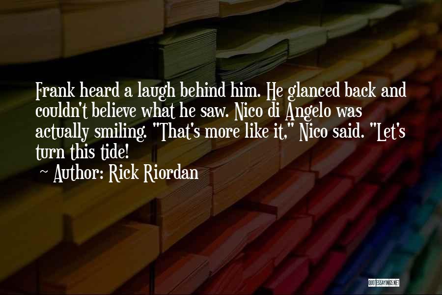 Rick Riordan Quotes: Frank Heard A Laugh Behind Him. He Glanced Back And Couldn't Believe What He Saw. Nico Di Angelo Was Actually