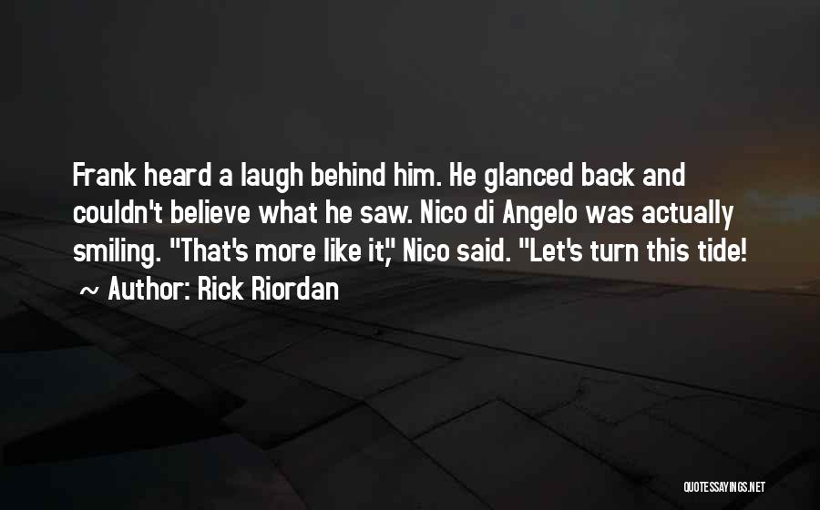 Rick Riordan Quotes: Frank Heard A Laugh Behind Him. He Glanced Back And Couldn't Believe What He Saw. Nico Di Angelo Was Actually