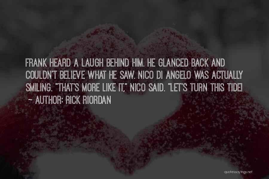 Rick Riordan Quotes: Frank Heard A Laugh Behind Him. He Glanced Back And Couldn't Believe What He Saw. Nico Di Angelo Was Actually