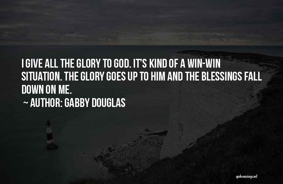 Gabby Douglas Quotes: I Give All The Glory To God. It's Kind Of A Win-win Situation. The Glory Goes Up To Him And