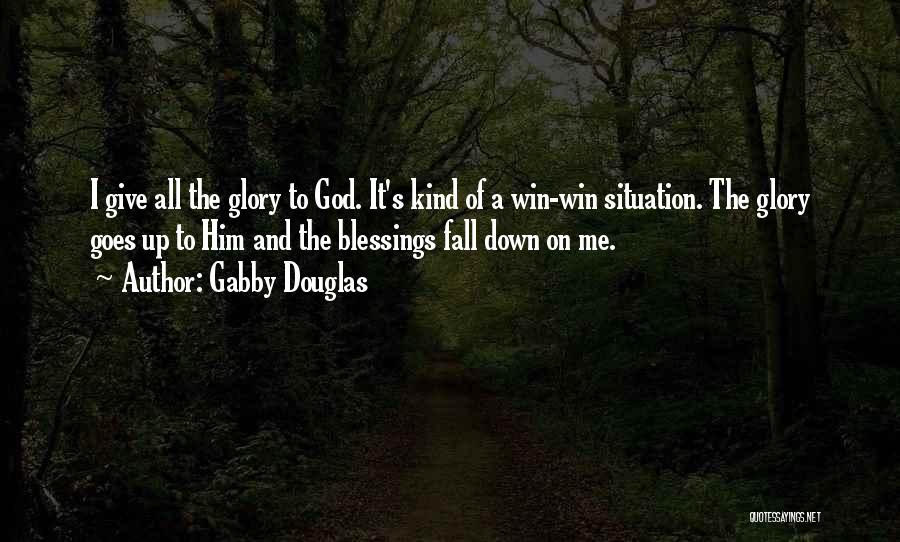 Gabby Douglas Quotes: I Give All The Glory To God. It's Kind Of A Win-win Situation. The Glory Goes Up To Him And