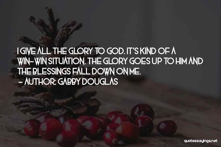 Gabby Douglas Quotes: I Give All The Glory To God. It's Kind Of A Win-win Situation. The Glory Goes Up To Him And