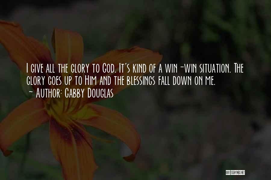 Gabby Douglas Quotes: I Give All The Glory To God. It's Kind Of A Win-win Situation. The Glory Goes Up To Him And