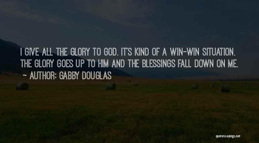 Gabby Douglas Quotes: I Give All The Glory To God. It's Kind Of A Win-win Situation. The Glory Goes Up To Him And