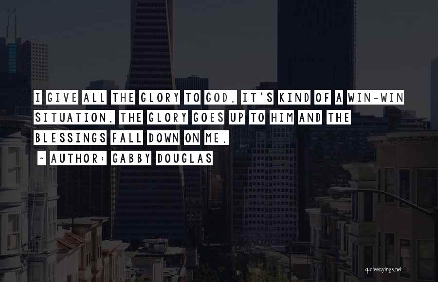 Gabby Douglas Quotes: I Give All The Glory To God. It's Kind Of A Win-win Situation. The Glory Goes Up To Him And