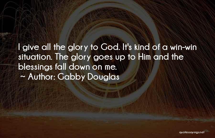 Gabby Douglas Quotes: I Give All The Glory To God. It's Kind Of A Win-win Situation. The Glory Goes Up To Him And