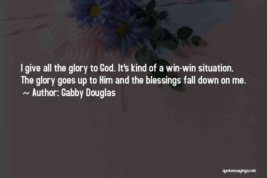 Gabby Douglas Quotes: I Give All The Glory To God. It's Kind Of A Win-win Situation. The Glory Goes Up To Him And