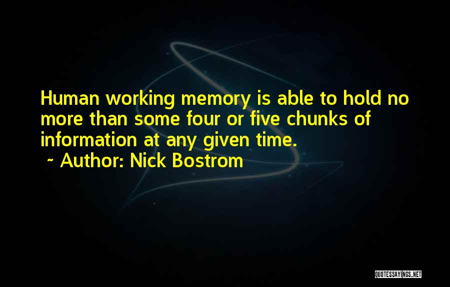 Nick Bostrom Quotes: Human Working Memory Is Able To Hold No More Than Some Four Or Five Chunks Of Information At Any Given