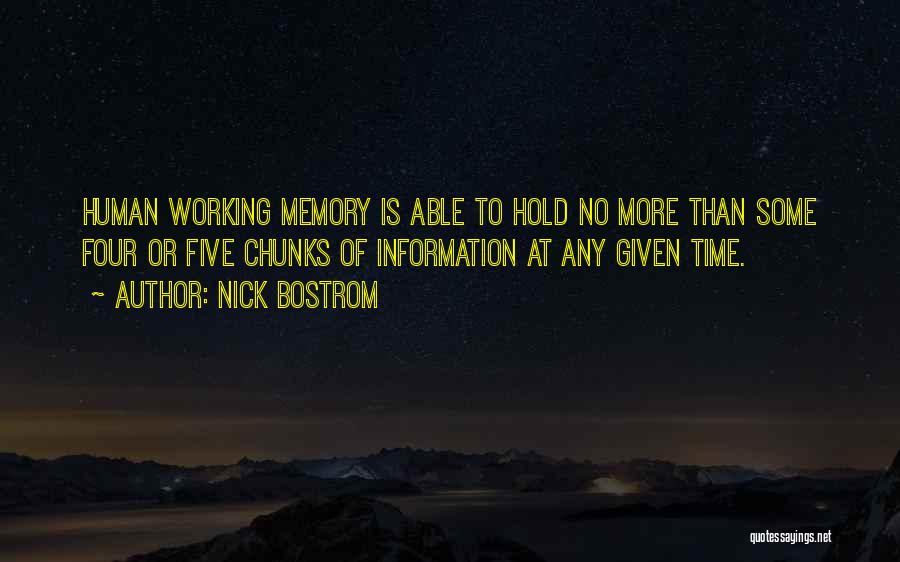 Nick Bostrom Quotes: Human Working Memory Is Able To Hold No More Than Some Four Or Five Chunks Of Information At Any Given