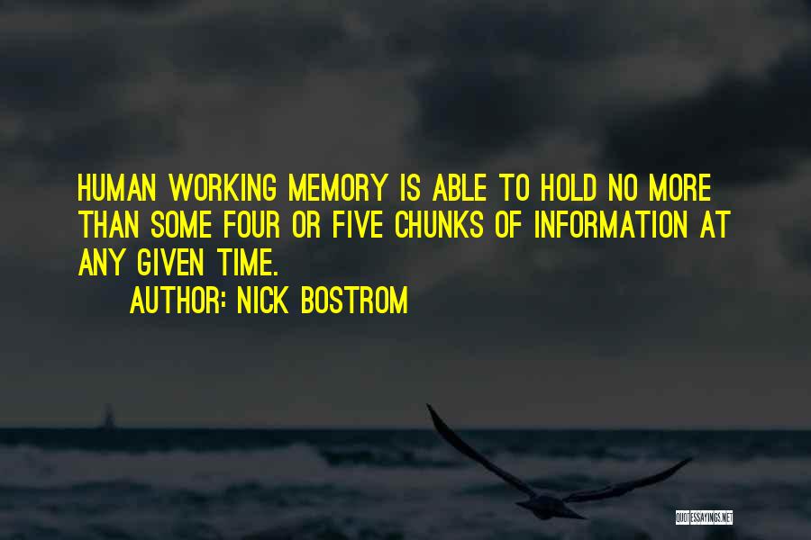 Nick Bostrom Quotes: Human Working Memory Is Able To Hold No More Than Some Four Or Five Chunks Of Information At Any Given