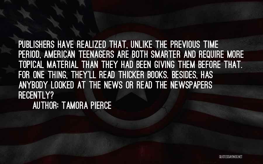 Tamora Pierce Quotes: Publishers Have Realized That, Unlike The Previous Time Period, American Teenagers Are Both Smarter And Require More Topical Material Than