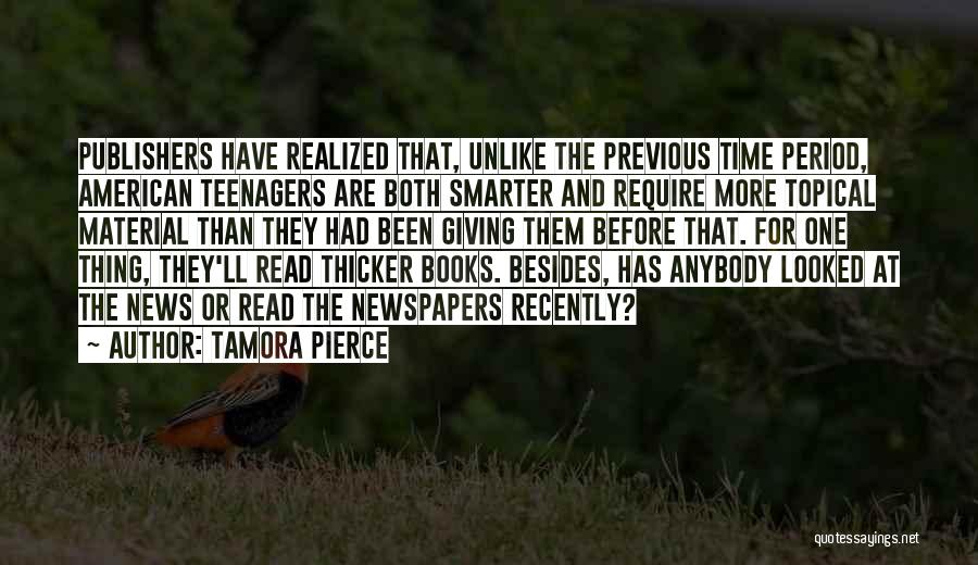 Tamora Pierce Quotes: Publishers Have Realized That, Unlike The Previous Time Period, American Teenagers Are Both Smarter And Require More Topical Material Than