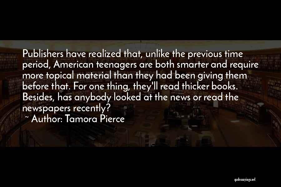 Tamora Pierce Quotes: Publishers Have Realized That, Unlike The Previous Time Period, American Teenagers Are Both Smarter And Require More Topical Material Than