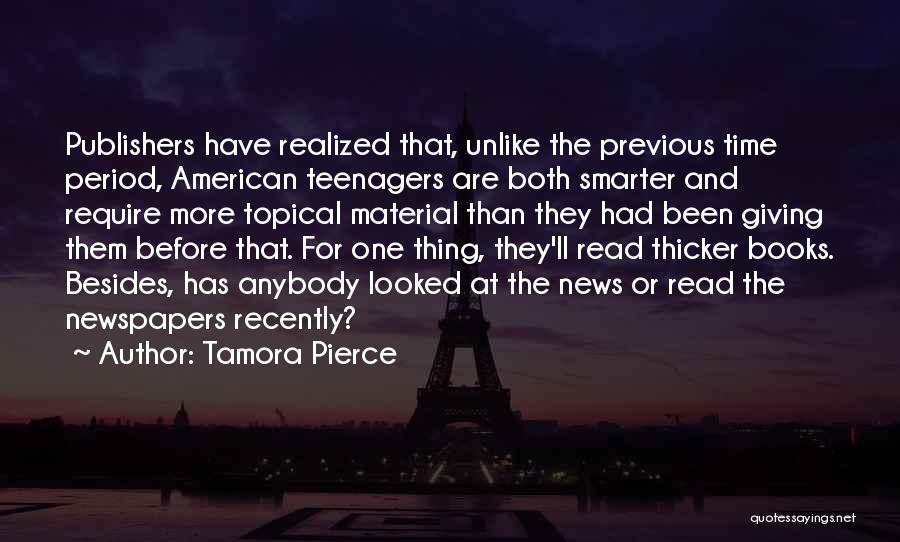 Tamora Pierce Quotes: Publishers Have Realized That, Unlike The Previous Time Period, American Teenagers Are Both Smarter And Require More Topical Material Than