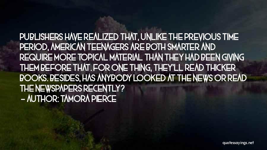 Tamora Pierce Quotes: Publishers Have Realized That, Unlike The Previous Time Period, American Teenagers Are Both Smarter And Require More Topical Material Than