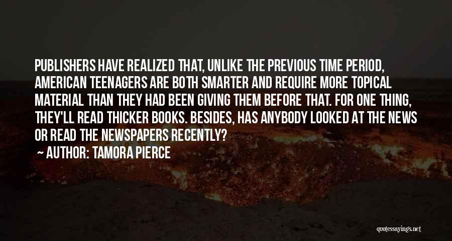 Tamora Pierce Quotes: Publishers Have Realized That, Unlike The Previous Time Period, American Teenagers Are Both Smarter And Require More Topical Material Than