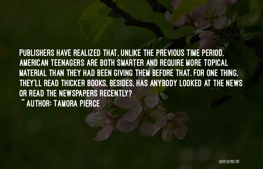 Tamora Pierce Quotes: Publishers Have Realized That, Unlike The Previous Time Period, American Teenagers Are Both Smarter And Require More Topical Material Than