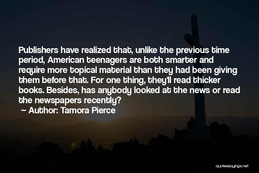 Tamora Pierce Quotes: Publishers Have Realized That, Unlike The Previous Time Period, American Teenagers Are Both Smarter And Require More Topical Material Than