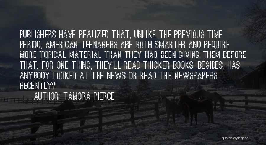 Tamora Pierce Quotes: Publishers Have Realized That, Unlike The Previous Time Period, American Teenagers Are Both Smarter And Require More Topical Material Than