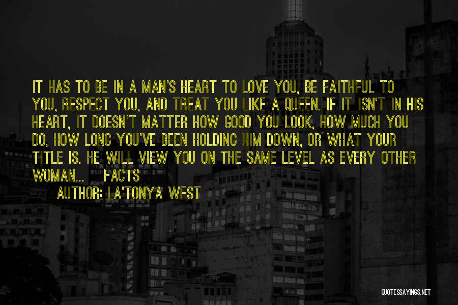 La'Tonya West Quotes: It Has To Be In A Man's Heart To Love You, Be Faithful To You, Respect You, And Treat You