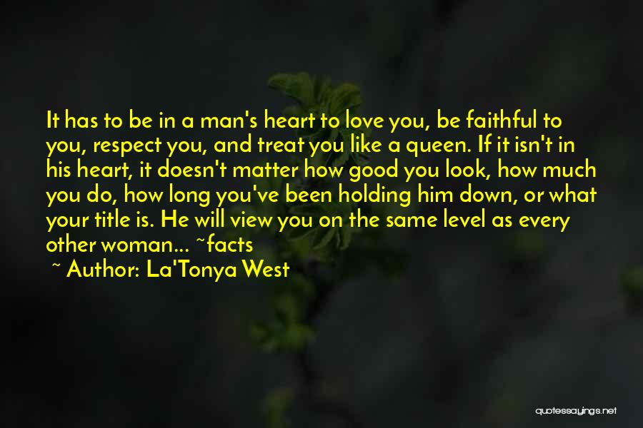 La'Tonya West Quotes: It Has To Be In A Man's Heart To Love You, Be Faithful To You, Respect You, And Treat You