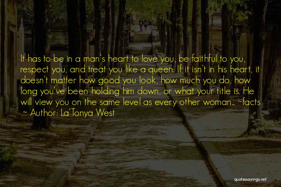 La'Tonya West Quotes: It Has To Be In A Man's Heart To Love You, Be Faithful To You, Respect You, And Treat You