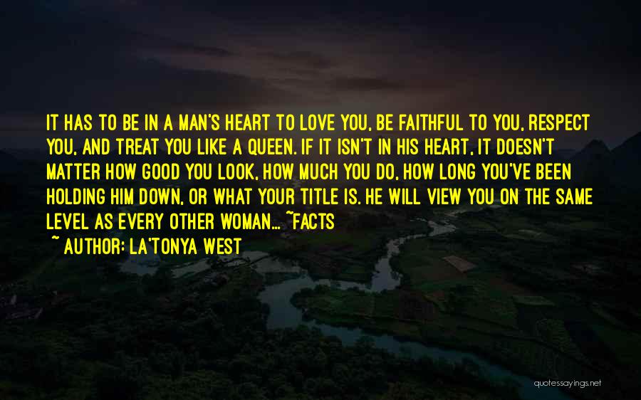 La'Tonya West Quotes: It Has To Be In A Man's Heart To Love You, Be Faithful To You, Respect You, And Treat You