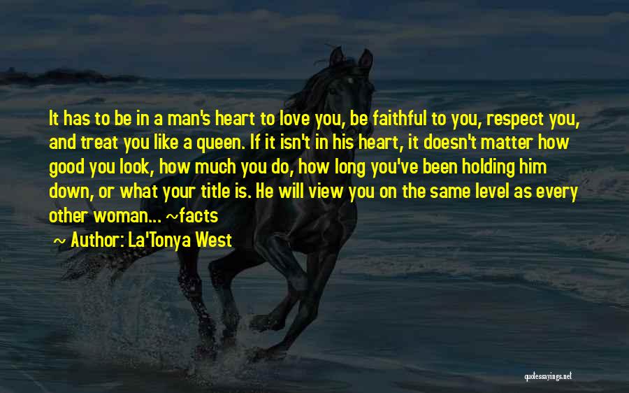 La'Tonya West Quotes: It Has To Be In A Man's Heart To Love You, Be Faithful To You, Respect You, And Treat You