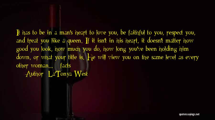 La'Tonya West Quotes: It Has To Be In A Man's Heart To Love You, Be Faithful To You, Respect You, And Treat You