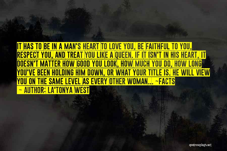 La'Tonya West Quotes: It Has To Be In A Man's Heart To Love You, Be Faithful To You, Respect You, And Treat You