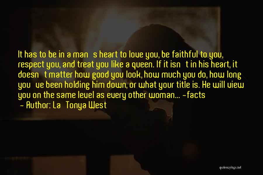 La'Tonya West Quotes: It Has To Be In A Man's Heart To Love You, Be Faithful To You, Respect You, And Treat You