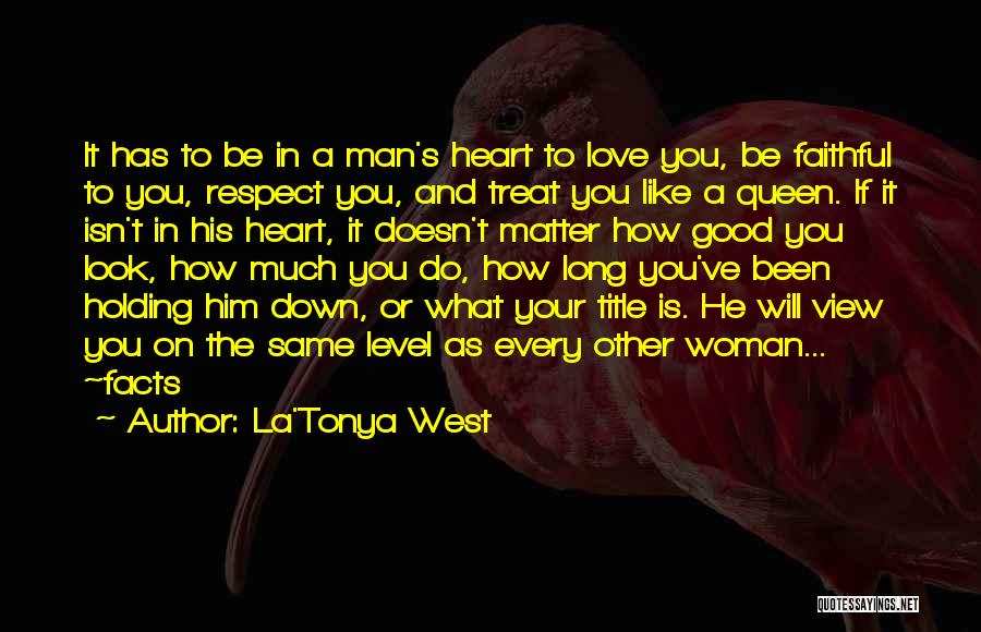 La'Tonya West Quotes: It Has To Be In A Man's Heart To Love You, Be Faithful To You, Respect You, And Treat You