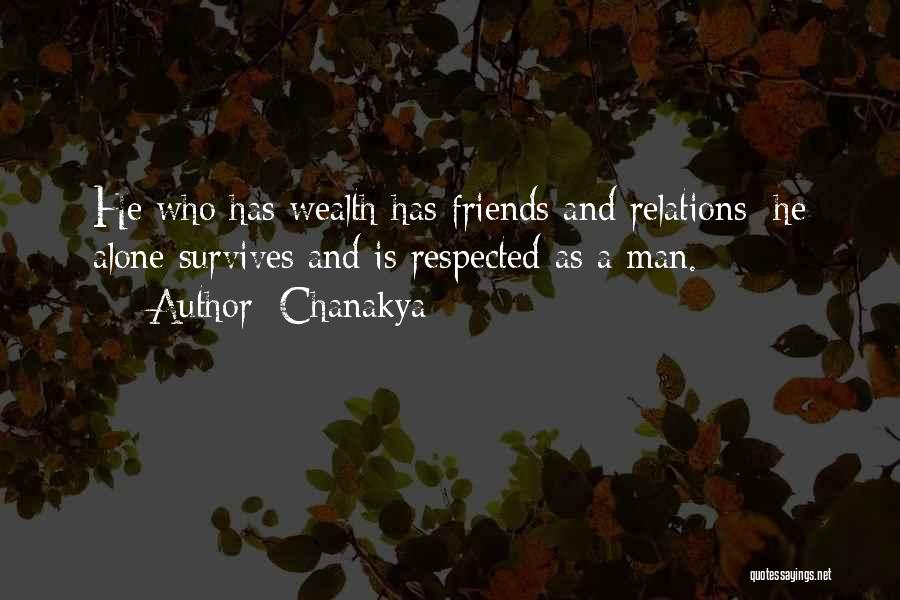 Chanakya Quotes: He Who Has Wealth Has Friends And Relations; He Alone Survives And Is Respected As A Man.