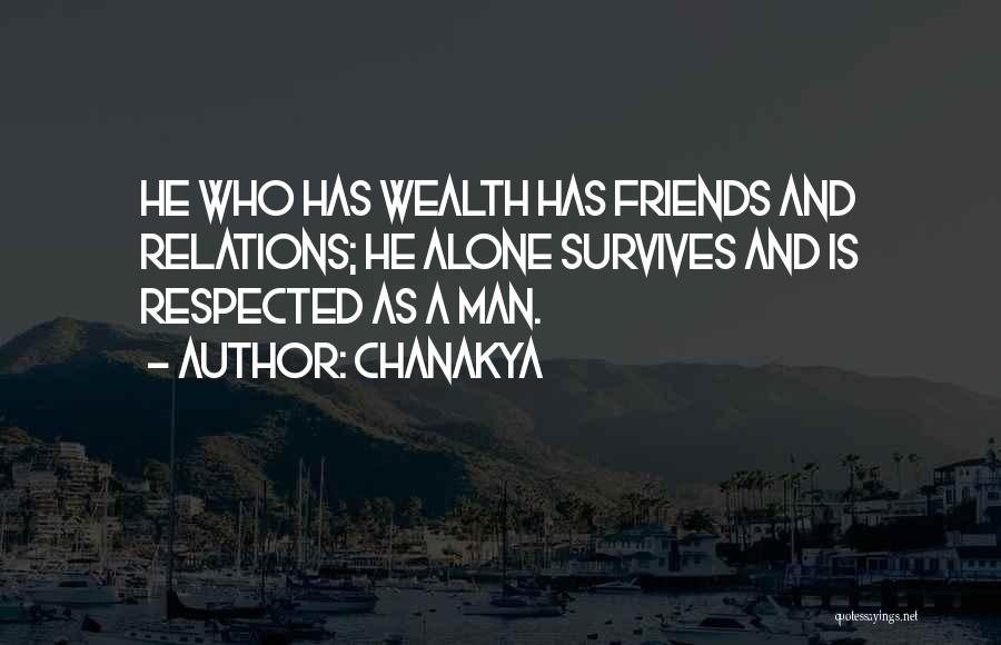 Chanakya Quotes: He Who Has Wealth Has Friends And Relations; He Alone Survives And Is Respected As A Man.