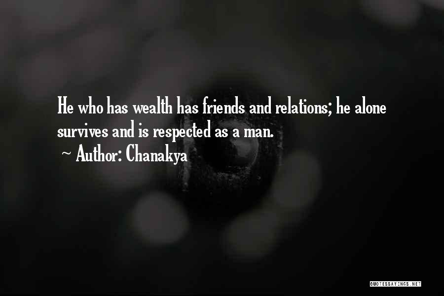 Chanakya Quotes: He Who Has Wealth Has Friends And Relations; He Alone Survives And Is Respected As A Man.