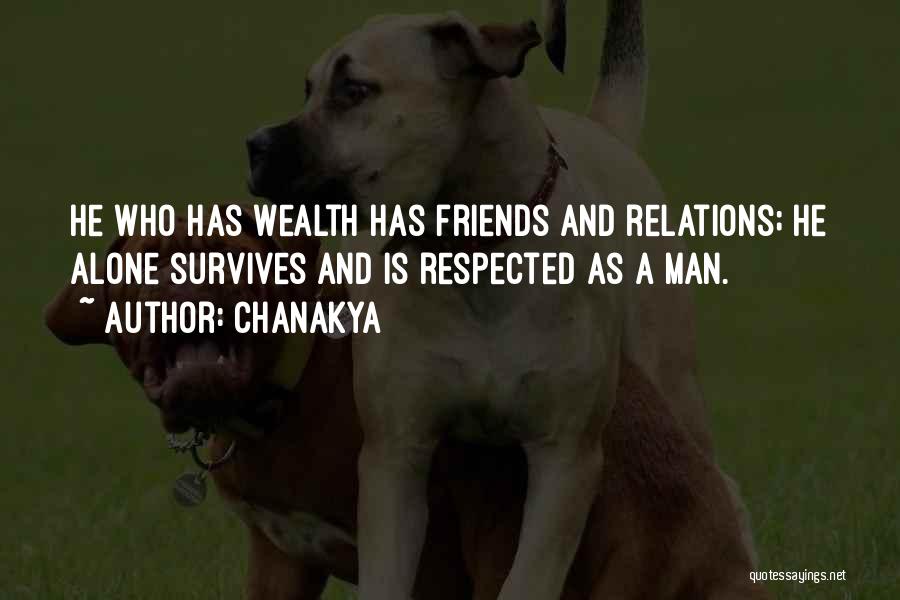 Chanakya Quotes: He Who Has Wealth Has Friends And Relations; He Alone Survives And Is Respected As A Man.