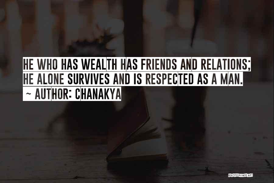 Chanakya Quotes: He Who Has Wealth Has Friends And Relations; He Alone Survives And Is Respected As A Man.